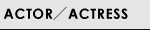 ACTOR／ACTRESS